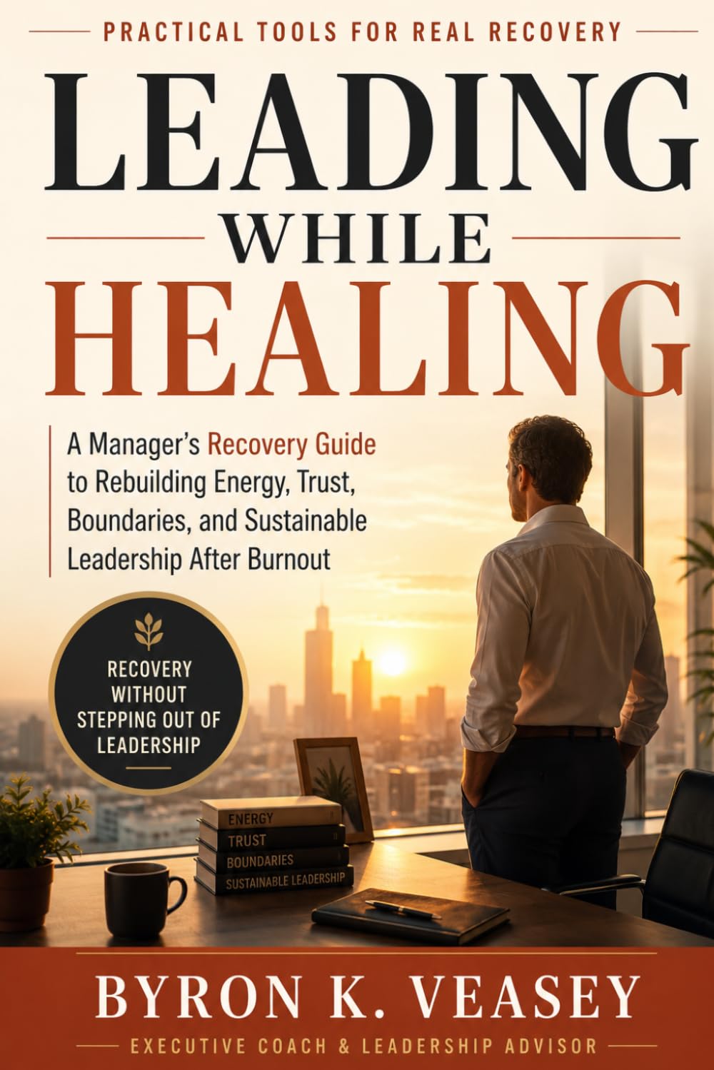 Leading While Healing: The Manager's Recovery Guide for Executives Returning After Burnout