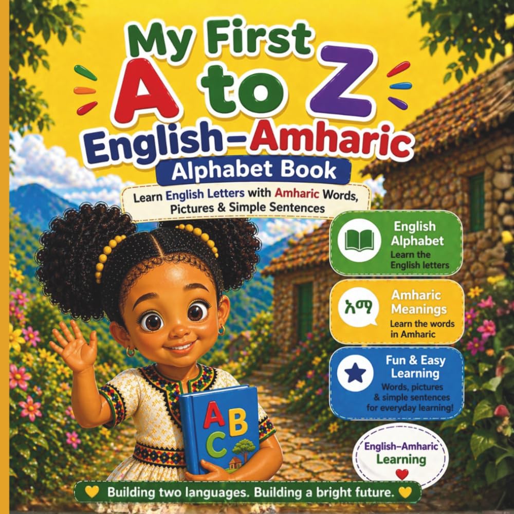My First A to Z English–Amharic Alphabet Book: Learn English Letters with Amharic Words, Pictures & Simple Sentences | Ages 2–6