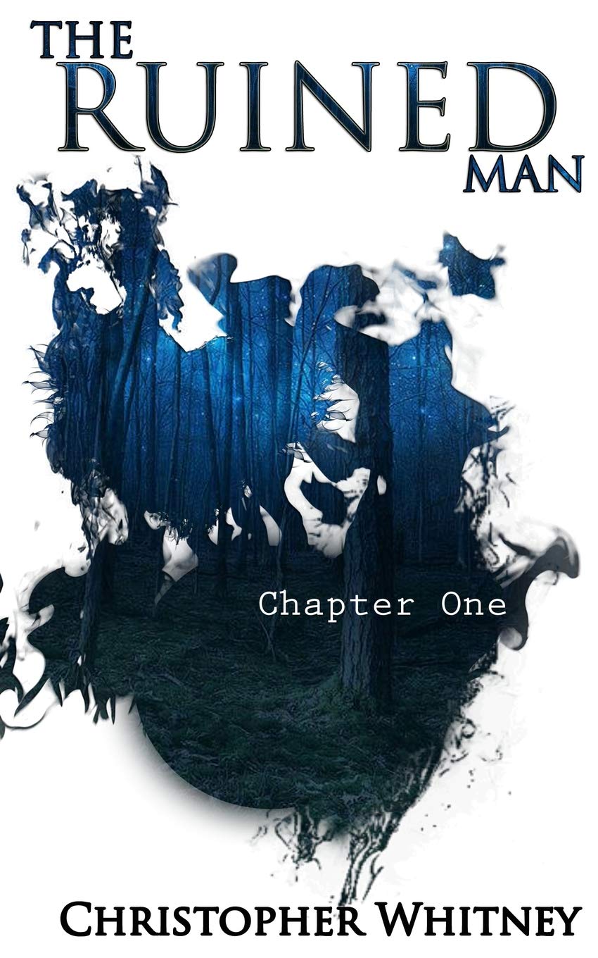 The Ruined Man: Chapter One: A collection of Poetry and Prose about love, pain, heartbreak, and all things in between. From the man behind the pen name of The Ruined Man