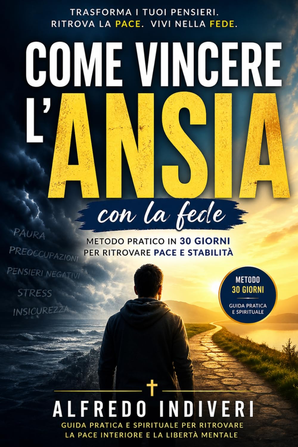 COME VINCERE L’ANSIA CON LA FEDE: Un metodo pratico in 30 giorni per ritrovare pace, fiducia e stabilità emotiva attraverso principi spirituali ... a non arrenderti nei momenti più difficili”)
