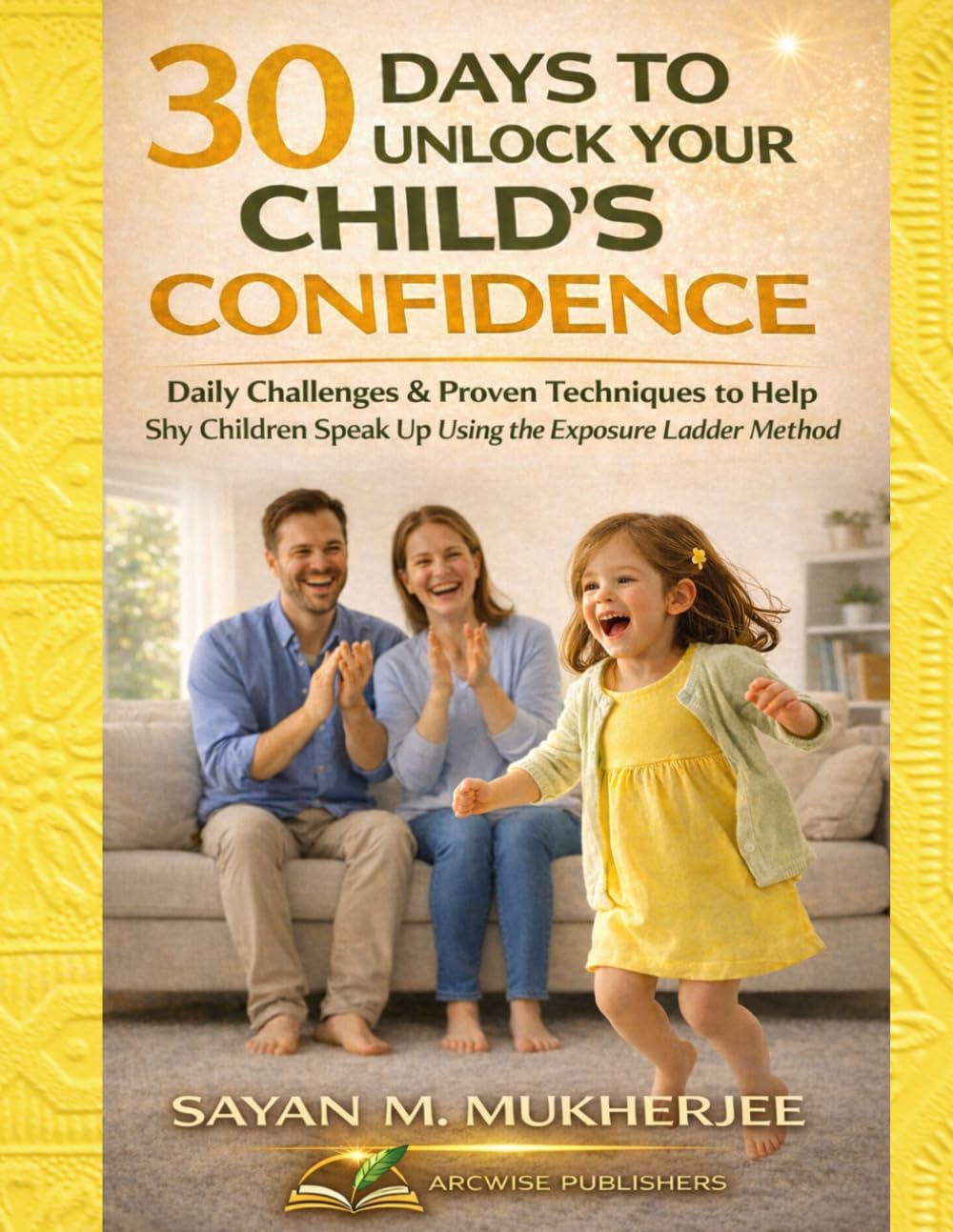 30 Days to Unlock Your Child’s Confidence: Daily Challenges & Proven Techniques to Help Shy Children Speak Up Using The Exposure Ladder Method: 2 (The SAFE-C Parenting Series)