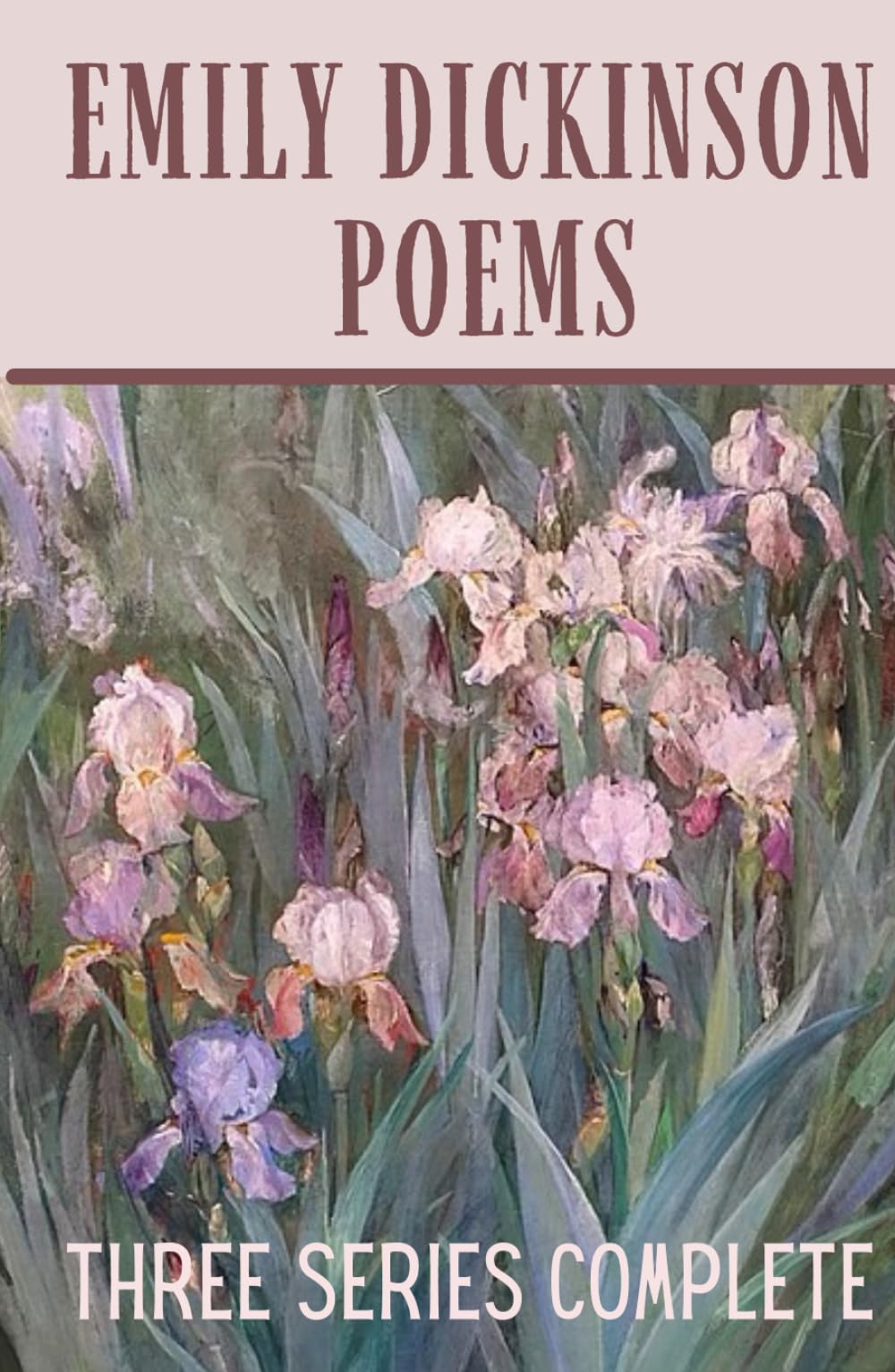 Emily Dickinson Poems, Complete Three Series: HARDCOVER Classic Poetry Collection Book from an American Poet and Enigmatic Woman in Literature