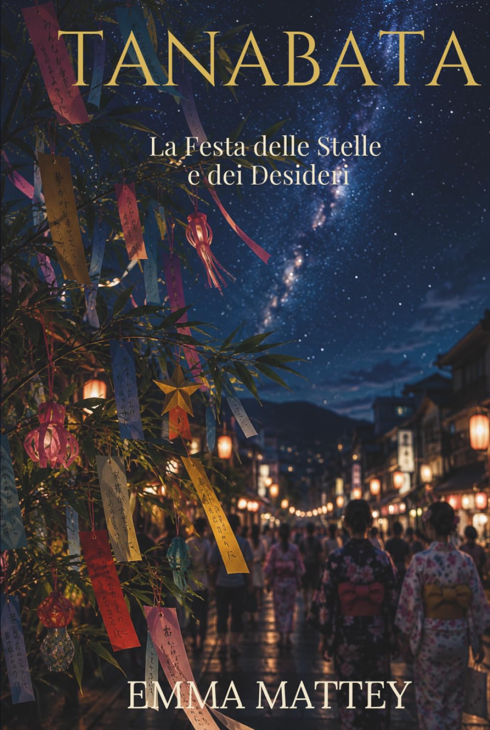 TANABATA - La Festa delle Stelle e dei Desideri: Origini, miti e tradizioni della festa giapponese dei desideri (Tradizioni & Folklore)