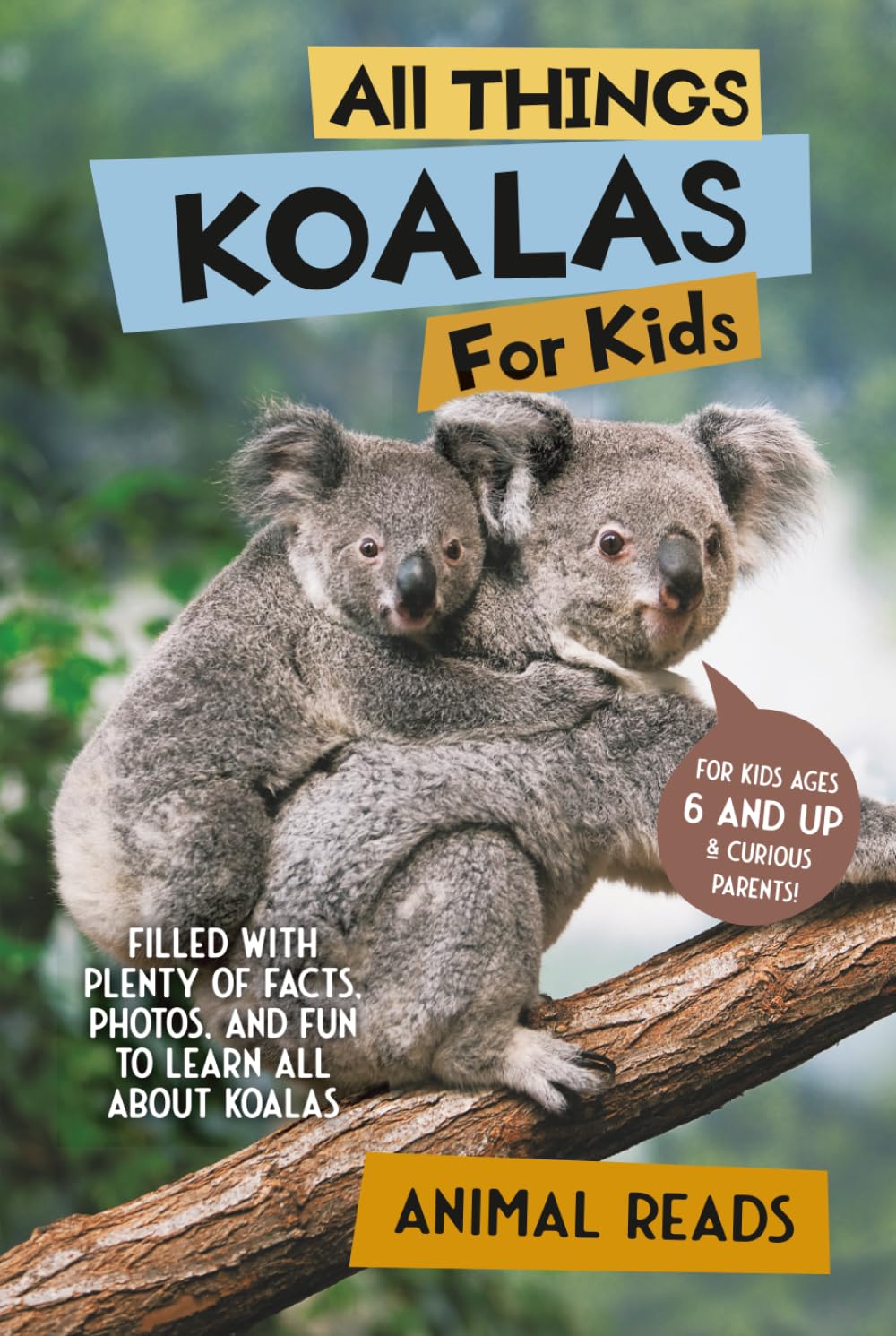 All Things Koalas For Kids: Filled With Plenty of Facts, Photos, and Fun to Learn all About Koala Bears