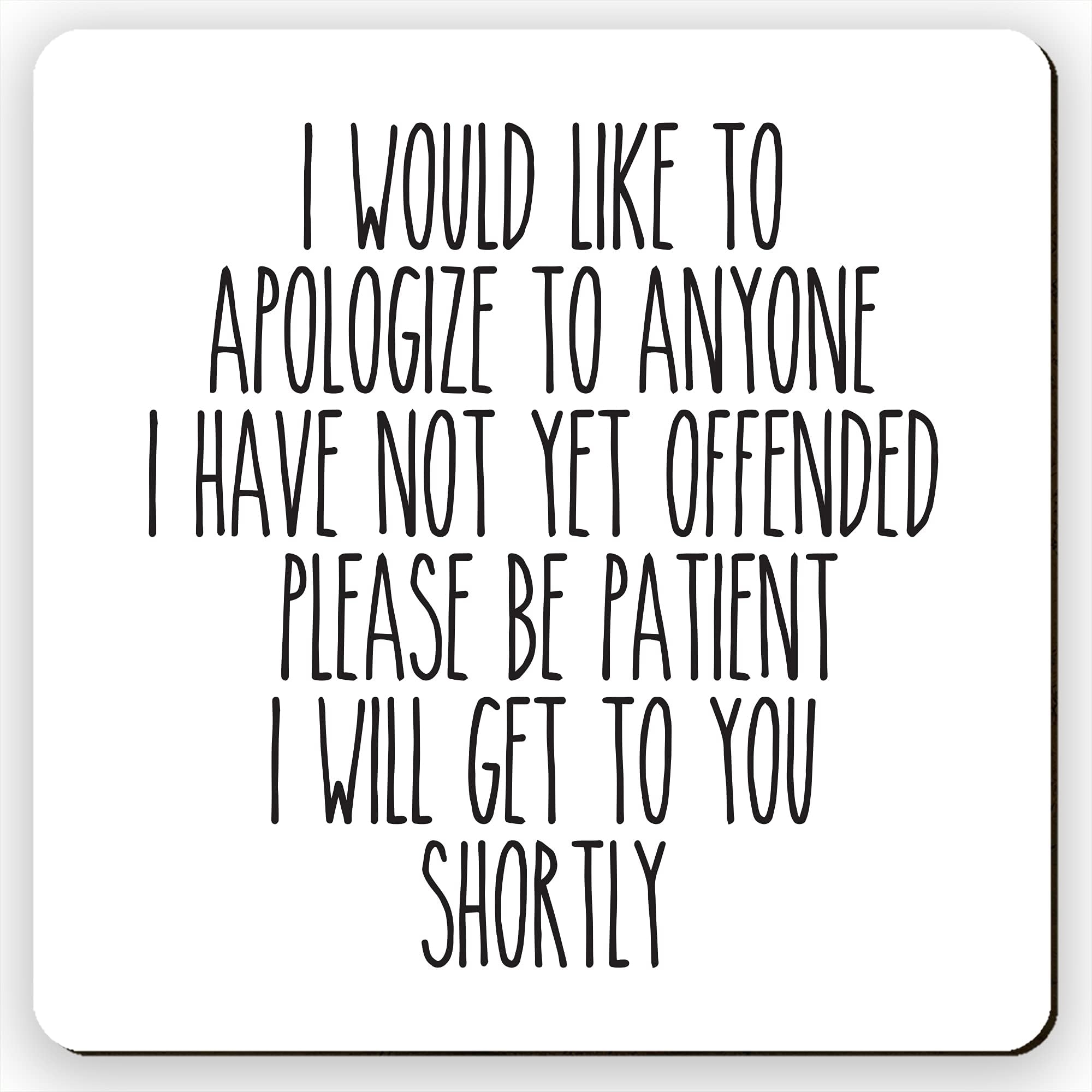 I Would Like to Apologize to Anyone I Have Not Yet Offended Sarcastic Square Wooden Coaster Gloss Finish Size 9x9 cm / 3.5x3.5 inch