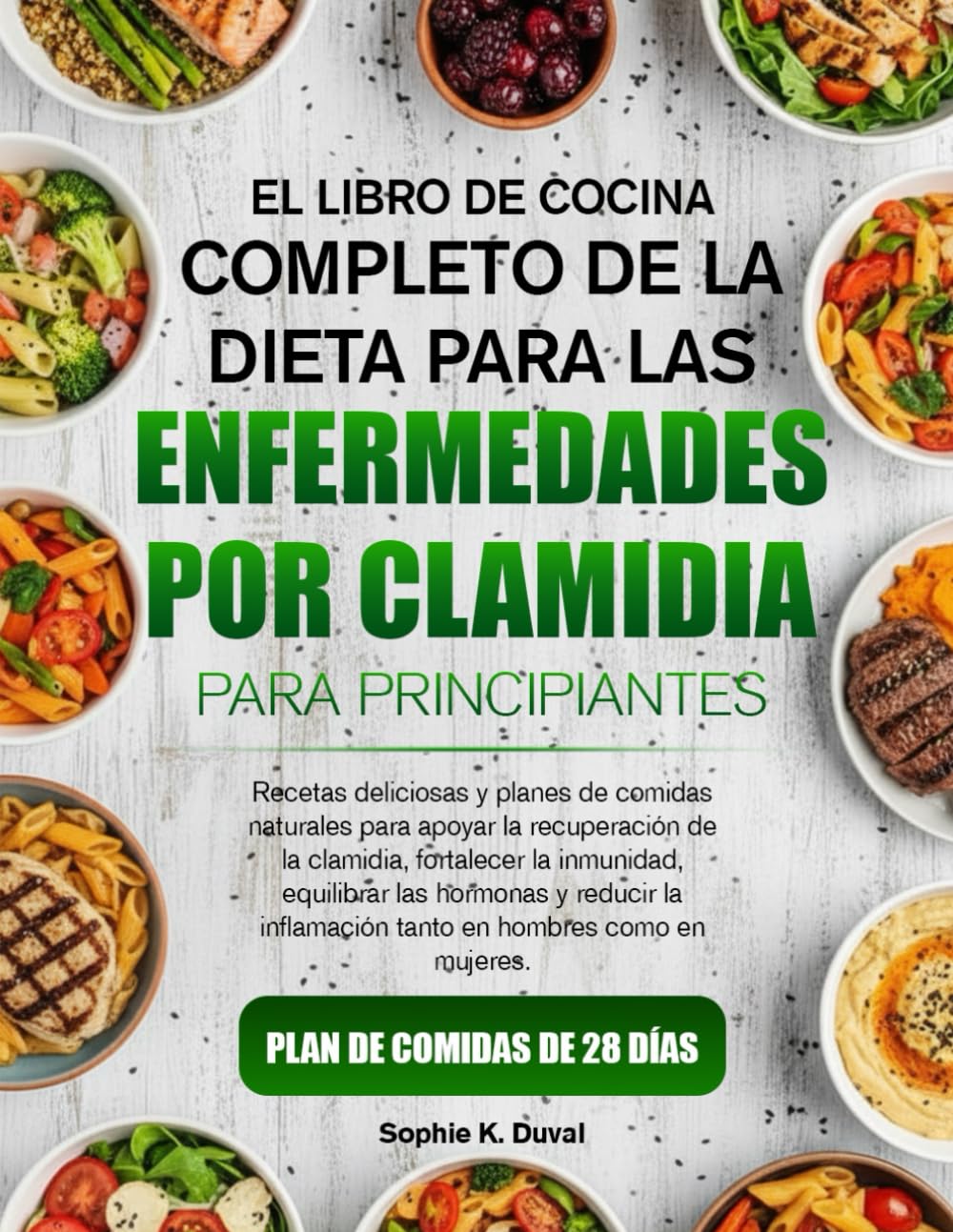 EL LIBRO DE COCINA COMPLETO DE LA DIETA PARA LAS ENFERMEDADES POR CLAMIDIA PARA PRINCIPIANTES: Recetas deliciosas y planes de comidas naturales para ... clamidia, fortalecer la inmunidad, equilibrar