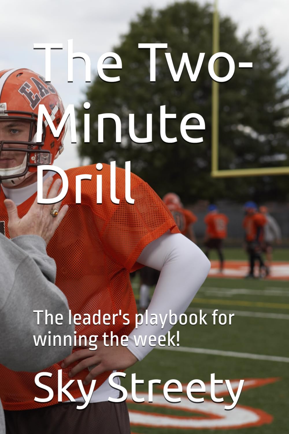 The Two-Minute Drill: The leader's playbook for winning the week!