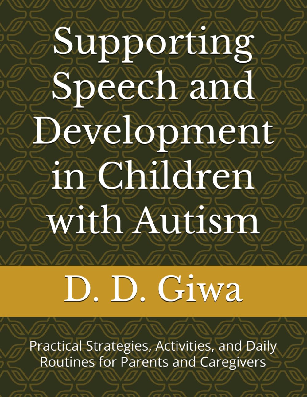Supporting Speech and Development in Children with Autism: Practical Strategies, Activities, and Daily Routines for Parents and Caregivers (The Calm Connection Parenting Series)