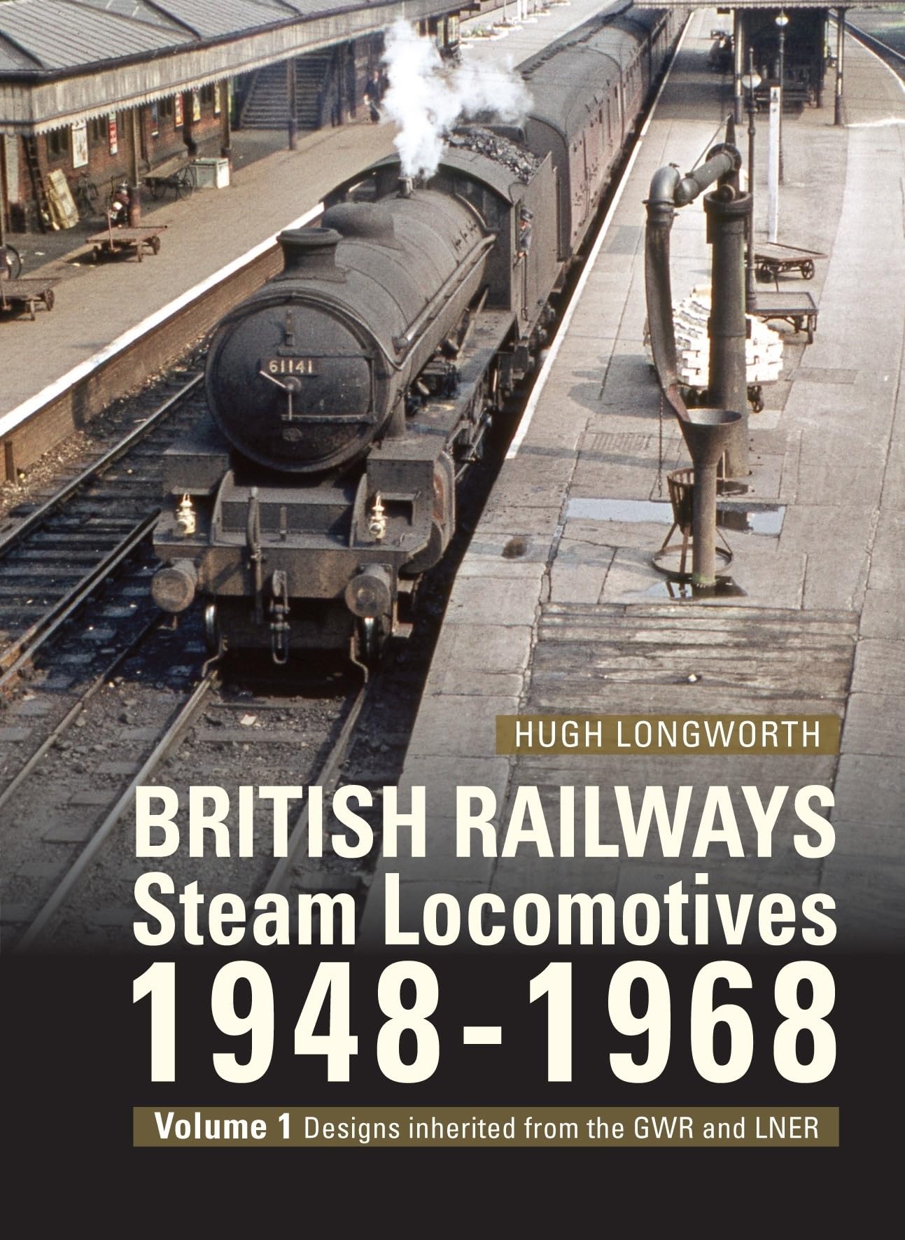 British Railways Steam Locomotives 1948-68: Designs Inherited from the Gwr and Lner (1)