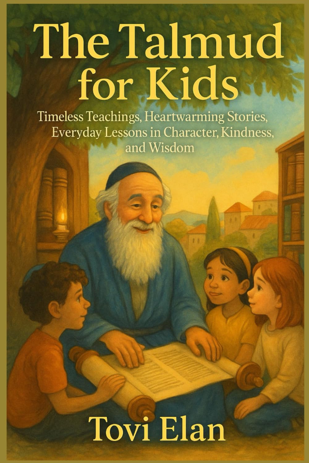 The Talmud for Kids: Timeless, Teaching, Heartwarming Stories, Everyday Lessons in Character, Kindness and Wisdom