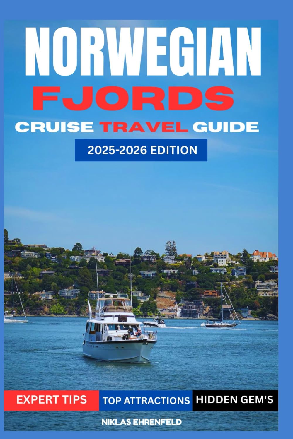 NORWEGIAN FJORDS CRUISE TRAVEL GUIDE 2025-2026: Your Complete Insider’s Guide to the Ultimate Norwegian Fjords Cruise Experience.