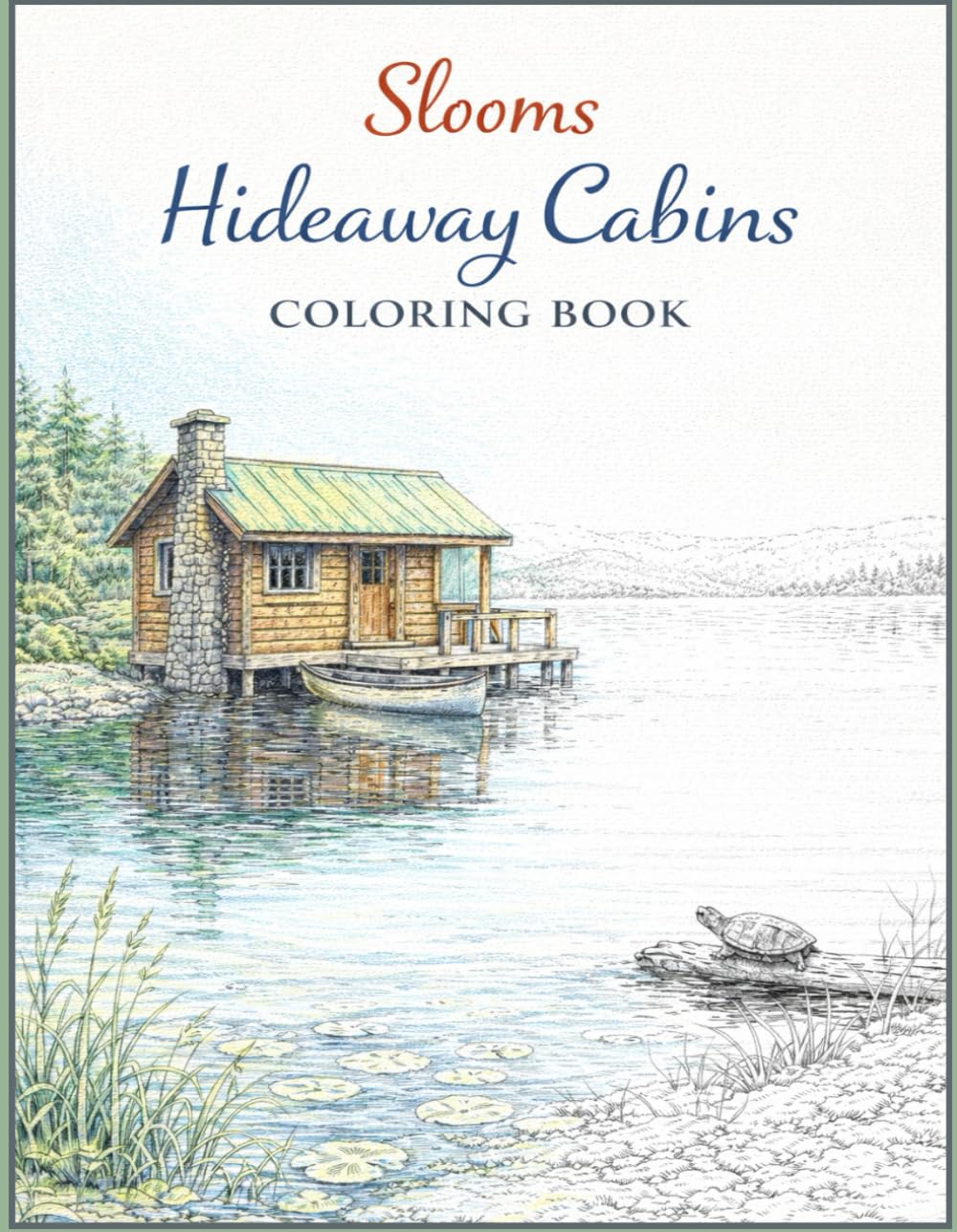 Hideaway Cabins Coloring Book: 50 Realistic and Detailed Cabin Scenes in Nature for Adults and Teens | Forest, Mountain, Lake & Wilderness Retreats to Color and Relax (Slooms illustration Collection)