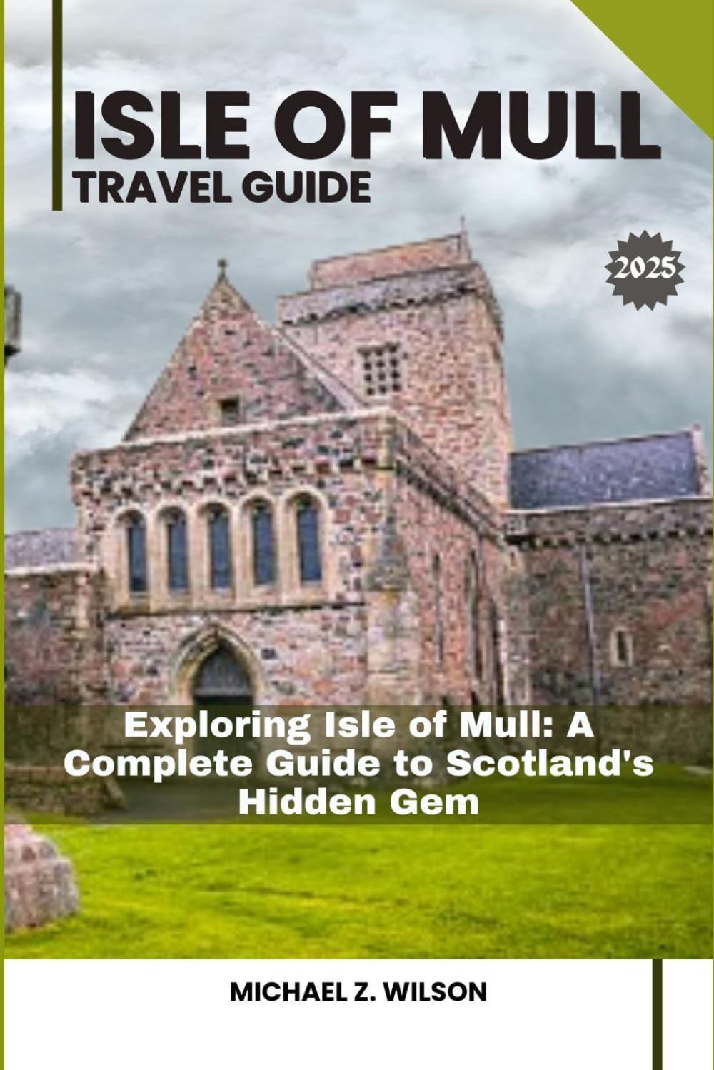 ISLE OF MULL TRAVEL GUIDE: Exploring Isle of Mull: Your Essential Guide to Idyllic Island Adventures and Scenic Exploration