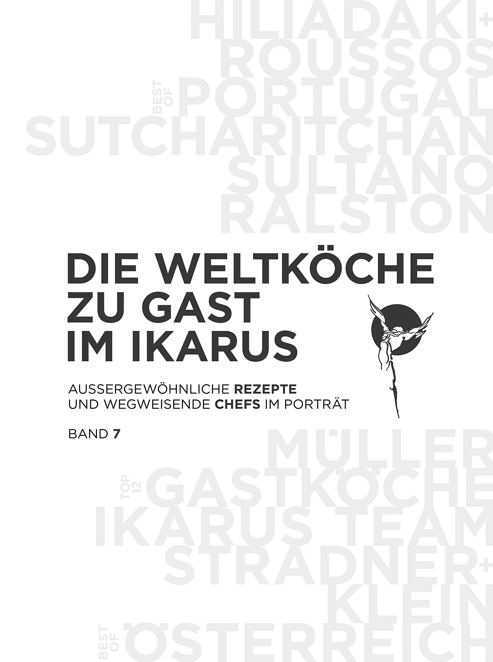 Die Weltköche zu Gast im Ikarus: Außergewöhnliche Rezepte und wegweisende Chefs im Porträt: Band 7