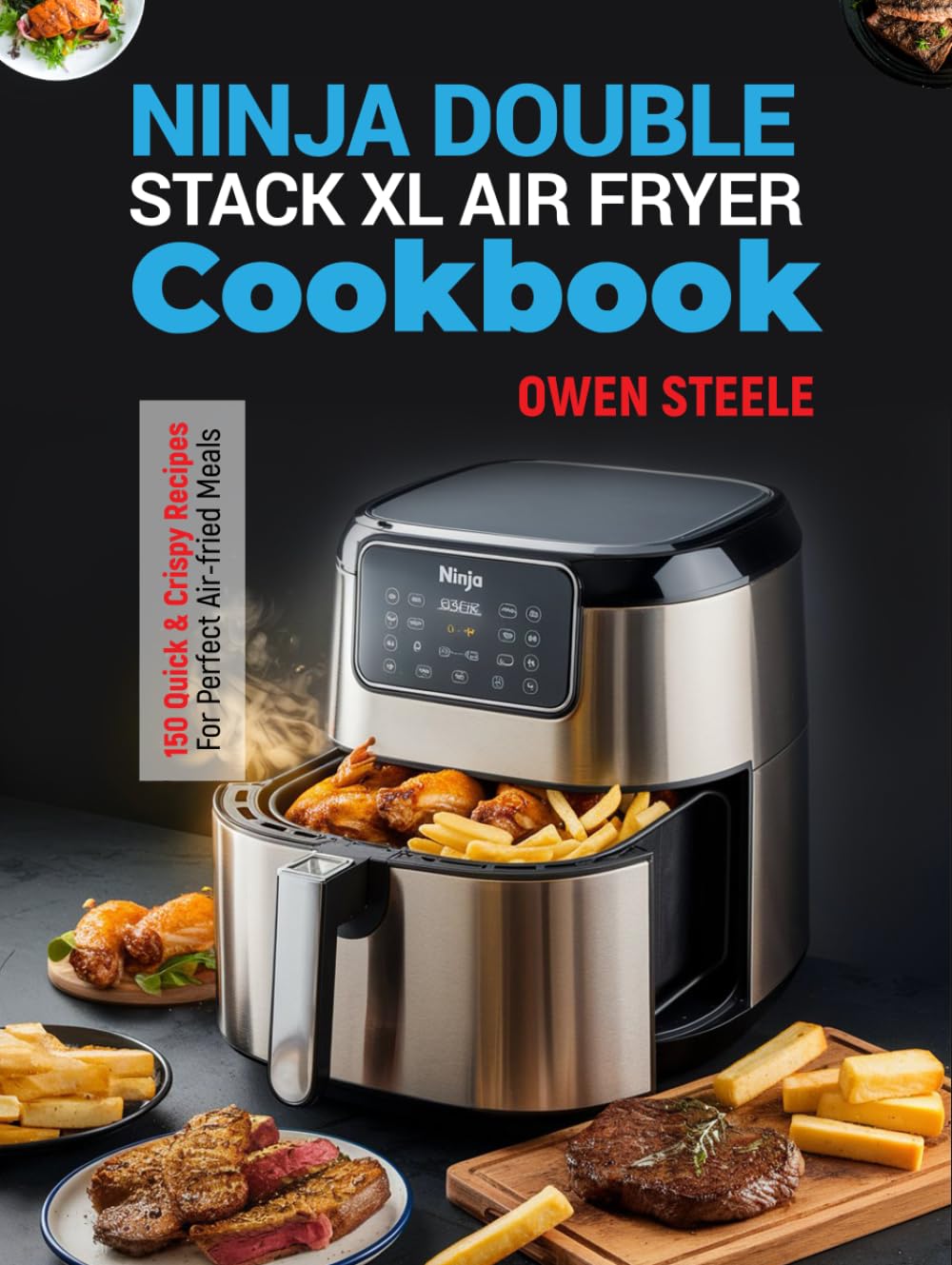 Ninja Double Stack XL Air Fryer Cookbook: 150 Quick & Crispy Recipes for Perfect Air-Fried Meals