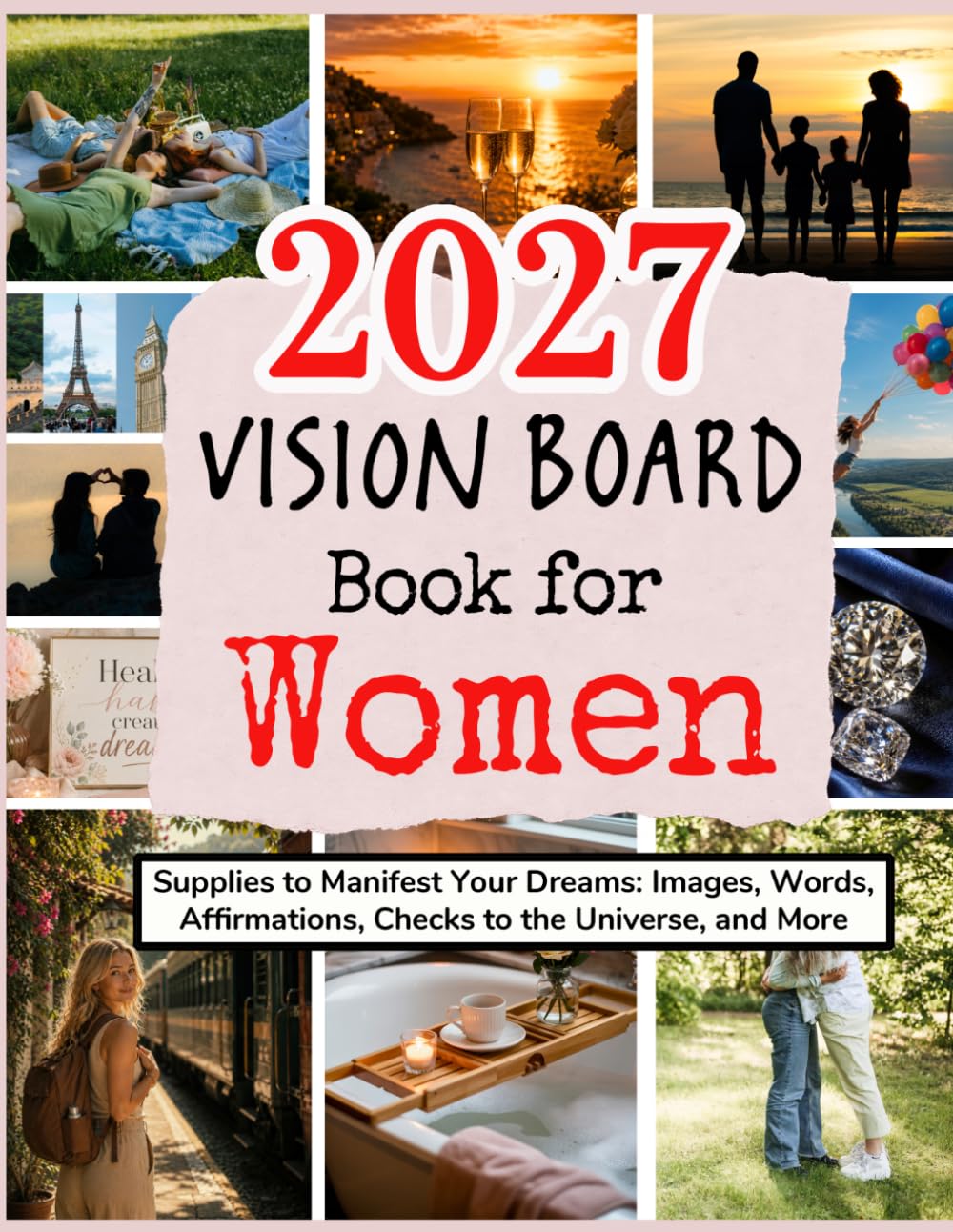 2027 Vision Board Book for Women: Supplies to Manifest Your Dreams: Images, Words, Affirmations, Checks to the Universe, and More (Vision Boards to Shape Your Future)
