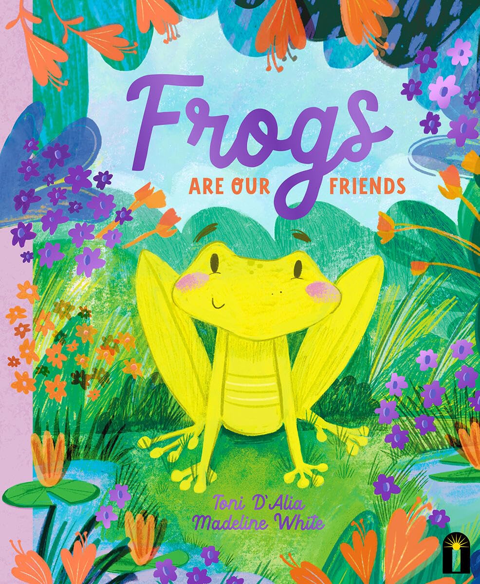 Frogs Are Our Friends by Toni D'Alia, Madeline White - 9781761212987