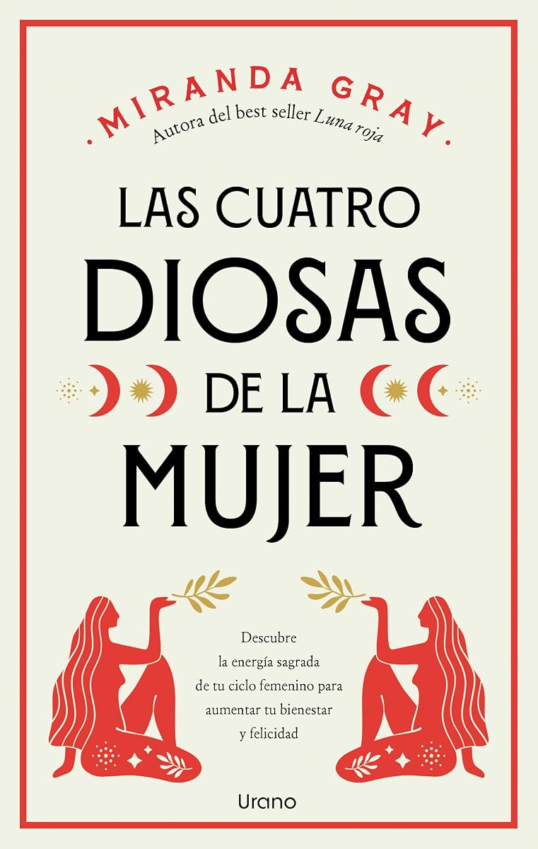 Las cuatro diosas de la mujer: Conecta con las energías y dones sagrados de tu ciclo femenino para crear bienestar y felicidad (Spanish Edition)