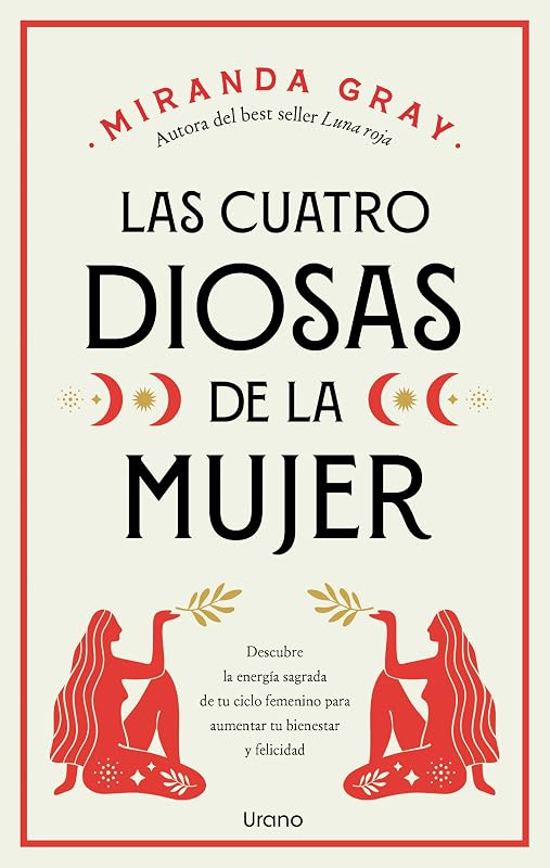 Las cuatro diosas de la mujer: Conecta con las energías y dones sagrados de tu ciclo femenino para crear bienestar y felicidad (Spanish Edition)