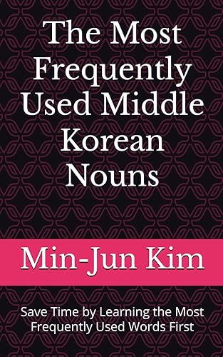 The Most Frequently Used Middle Korean Nouns: Save Time by Learning the Most Frequently Used Words First