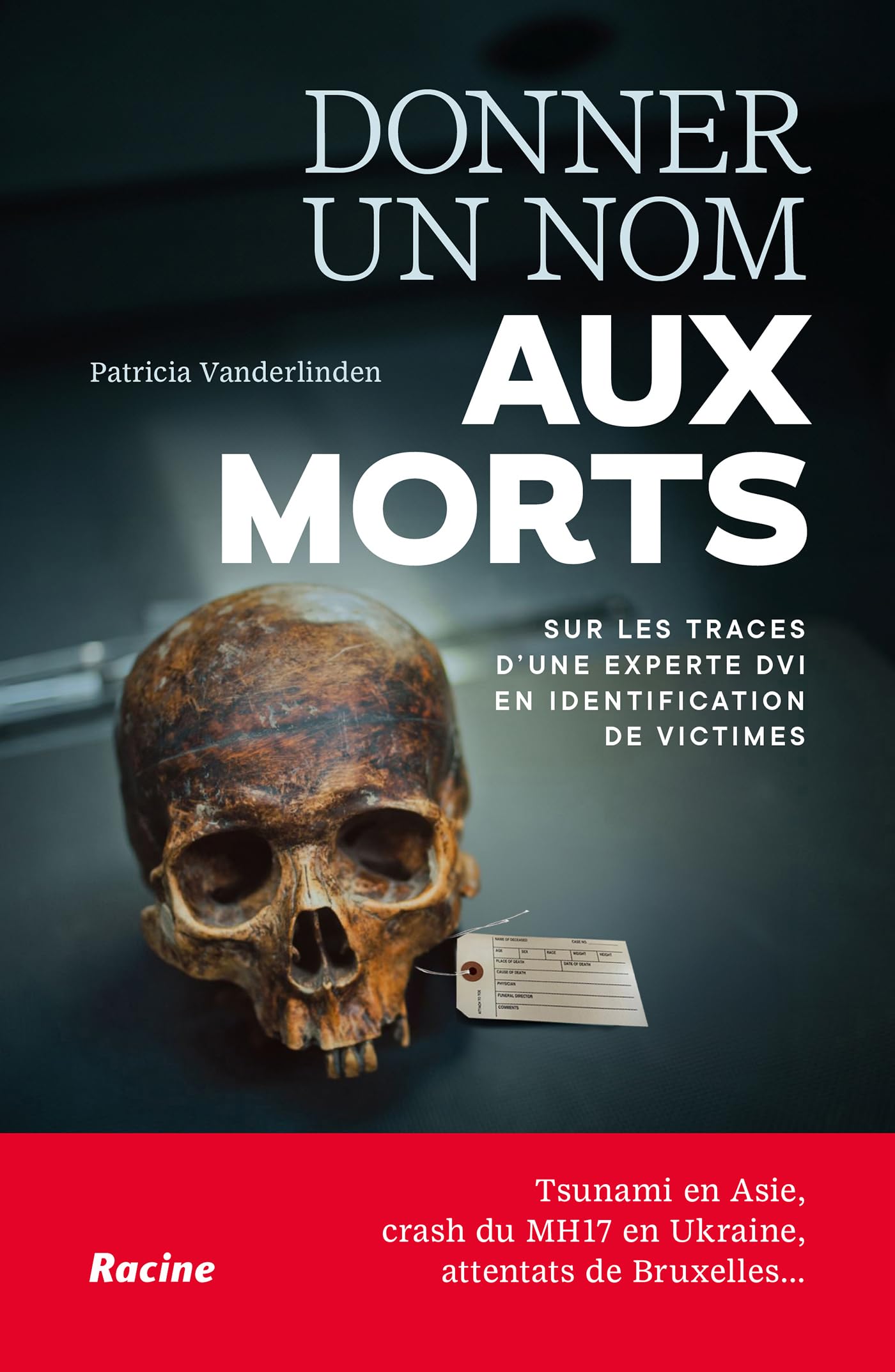 Donner un nom aux morts: Sur les traces d'une experte DVI en identification de victimes