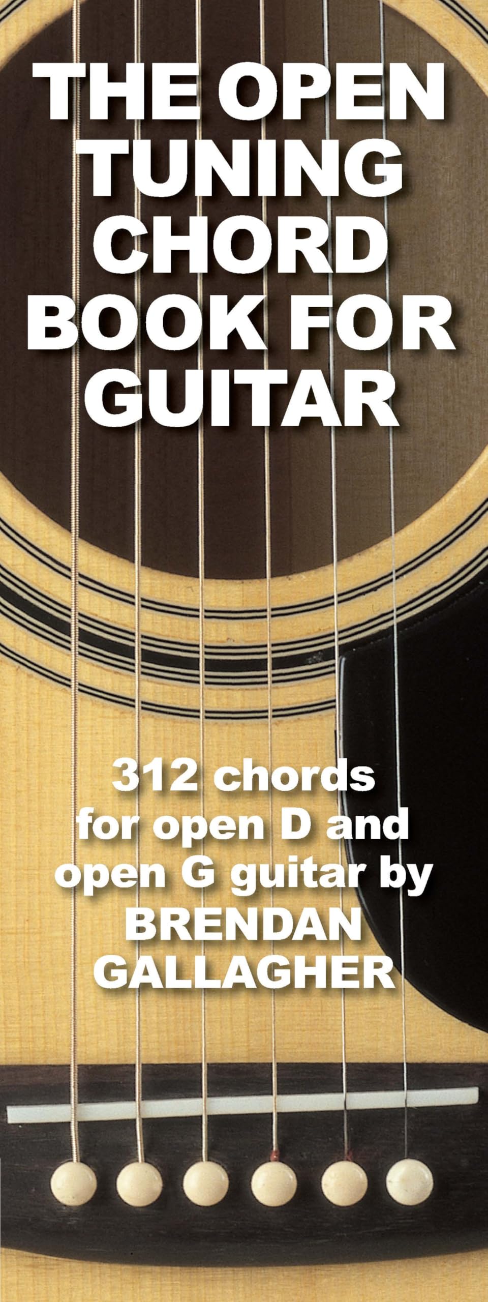 Brendan Gallagher - The Open Tuning Chord Book for Guitar | 312 Chords for Open D and Open G | Guitar Sheet Music | Music Sales America Softcover Songbook for Beginners and Advanced Players
