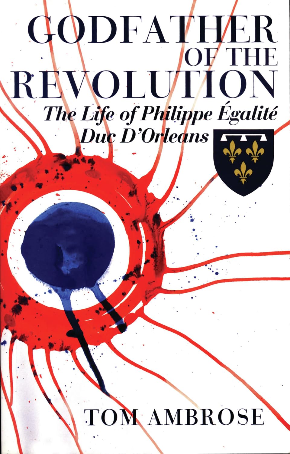 Buy Godfather of the Revolution: The Life of Philippe Egalite, Duc D'orleans — BookShops.in