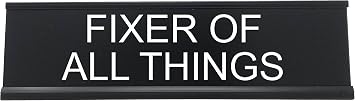 Fixer Of All Things - Funny Desk Sign, Novelty Coworker Gift, Office Decor - Lotsa Laughs by Griffco Supply Black w/white