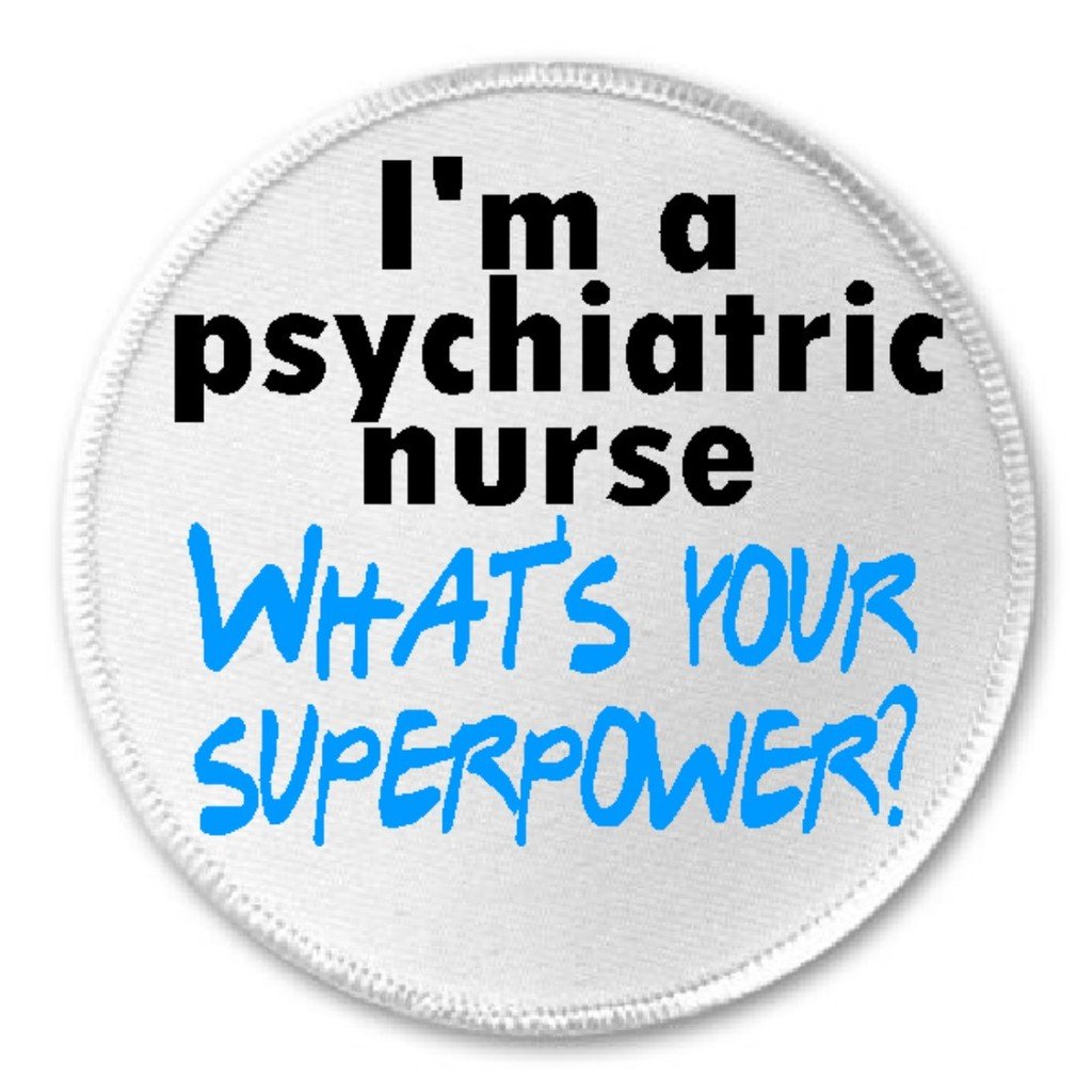 I'm Psychiatric Nurse What's Your Superpower - 3