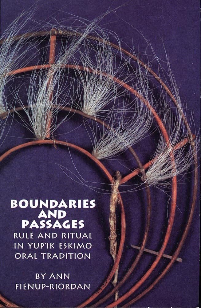 Boundaries and Passages: Rule and Ritual in Yup'ik Eskimo Oral Tradition (Volume 212) (The Civilization of the American Indian Series)
