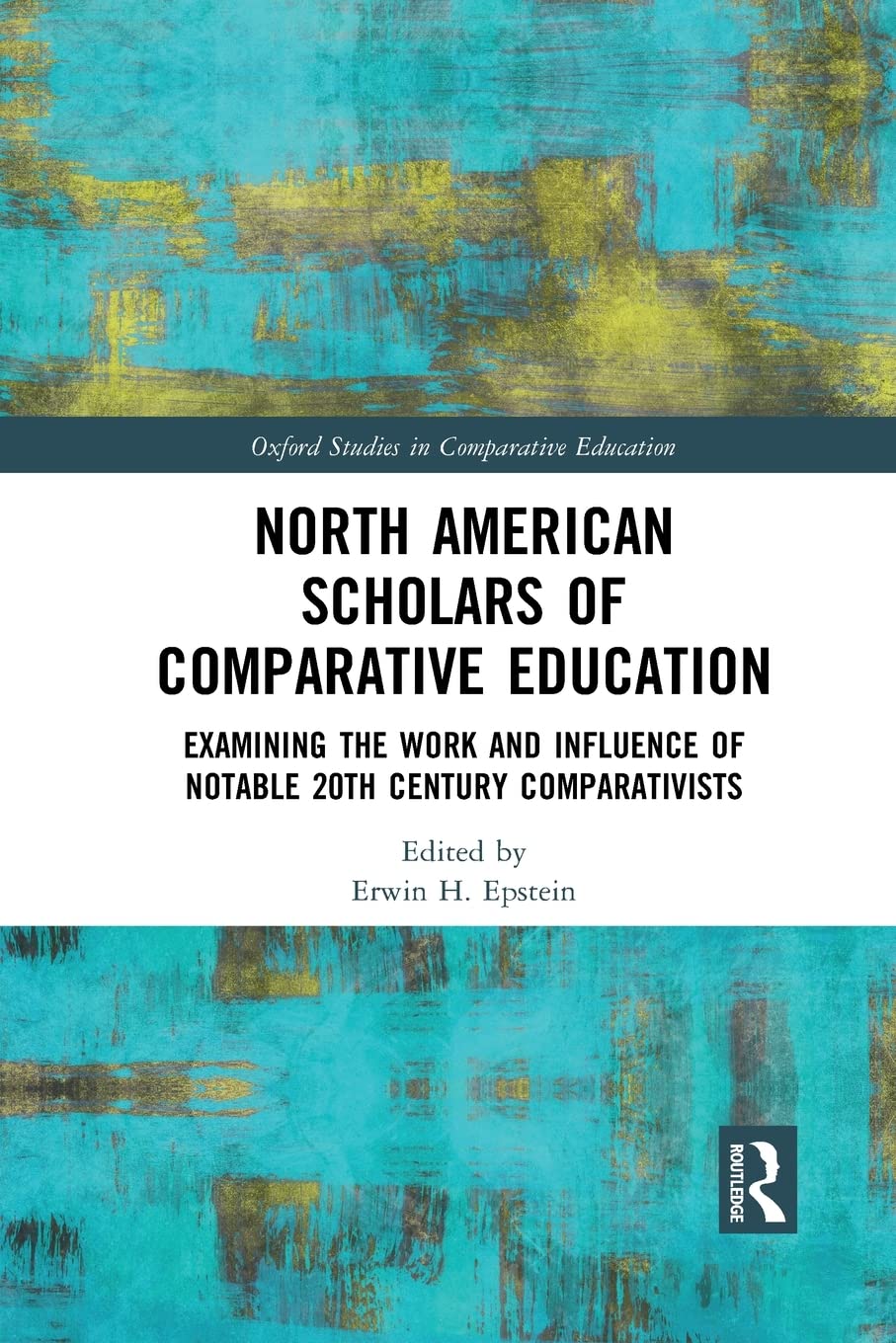 North American Scholars of Comparative Education: Examining the Work and Influence of Notable 20th Century Comparativists