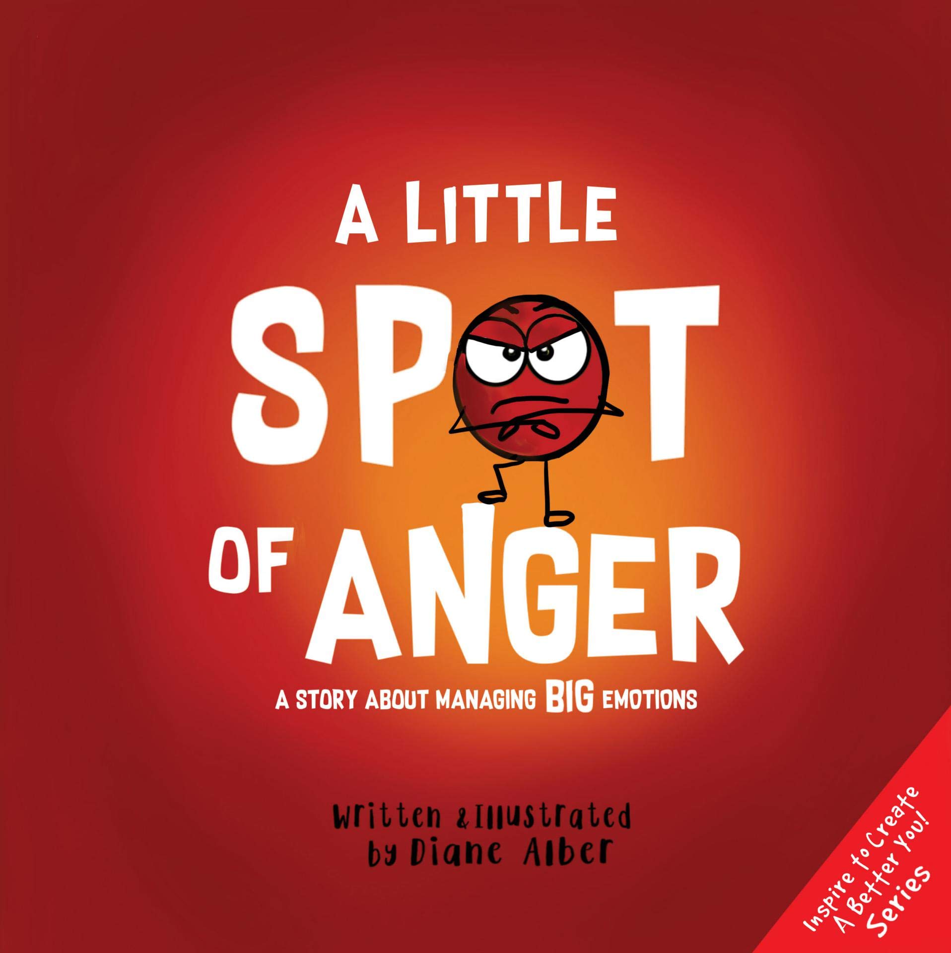 A Little Spot of Anger: A Story About Managing BIG Emotions ((Inspire to Create A Better You!))