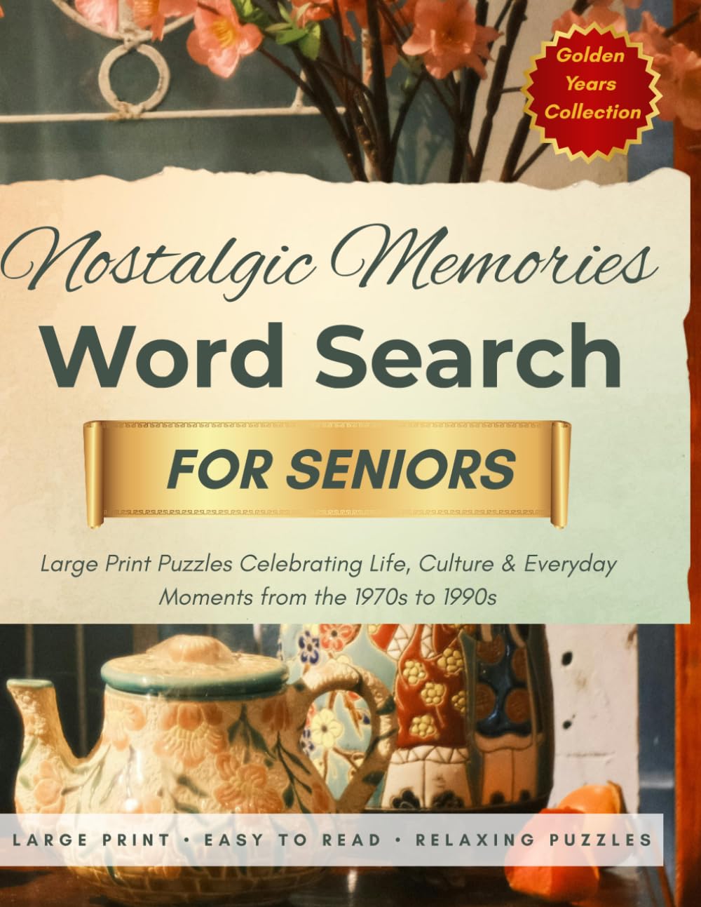 Nostalgic Memories Word Search for Seniors: Large Print Puzzles Celebrating Life, Culture & Everyday Moments from the 1970s to 1990s (Golden Years Collection)