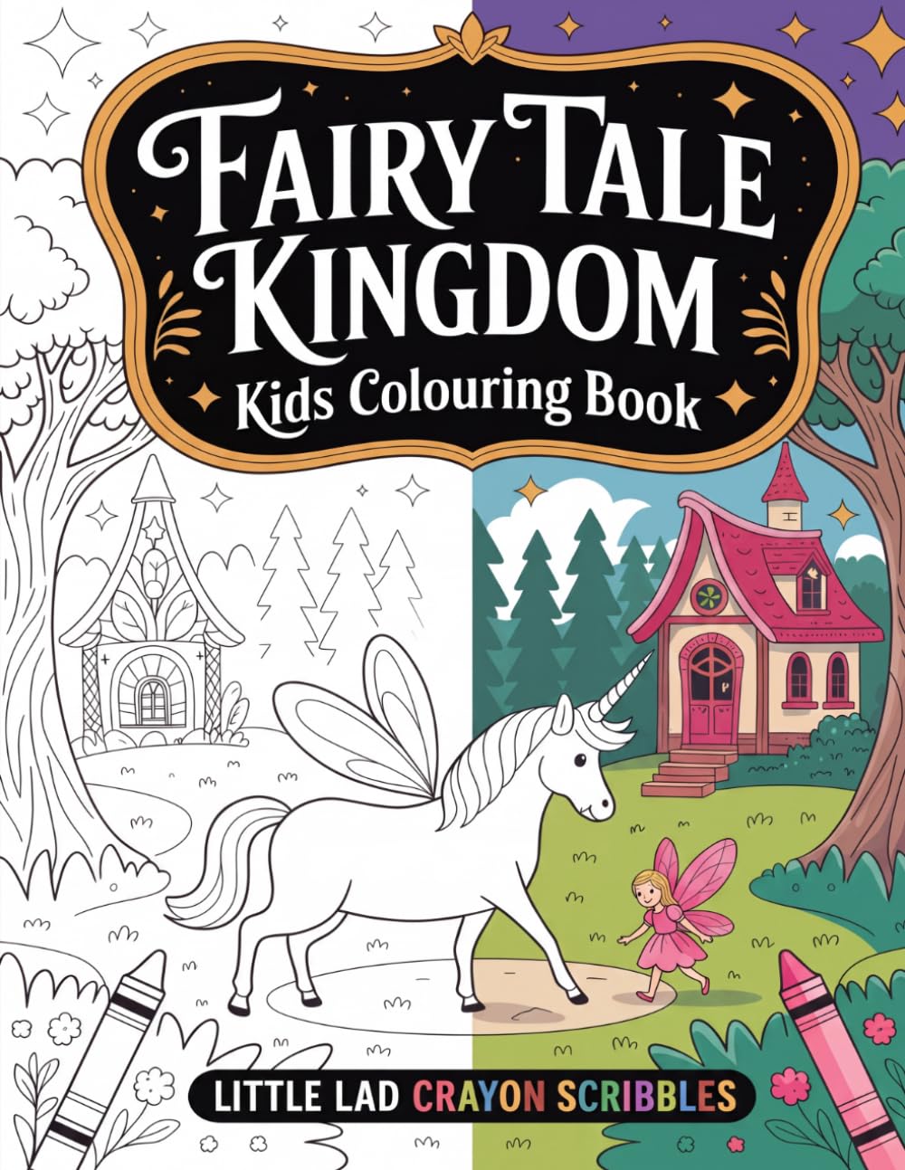 FairyTale Kingdom - Kids Colouring Book: Fun and Magical Coloring Pages for Children Ages 3-6 (Kids Colouring Books - Little Lad Crayon Scribbles)