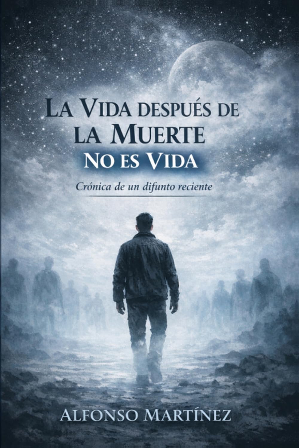 LA VIDA DESPUÉS DE LA MUERTE NO ES VIDA: Crónica de un difunto reciente