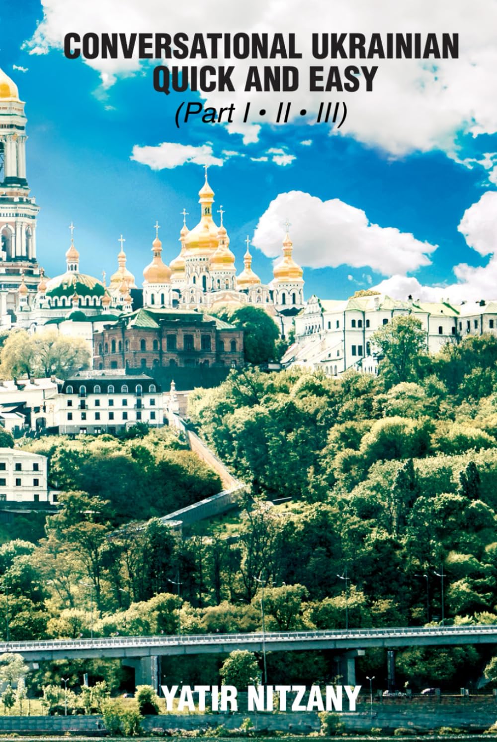 Conversational Ukrainian Quick and Easy: The Most Innovative Technique to Learn the Ukrainian Language. For Beginners, Intermediate, and Advanced Speakers