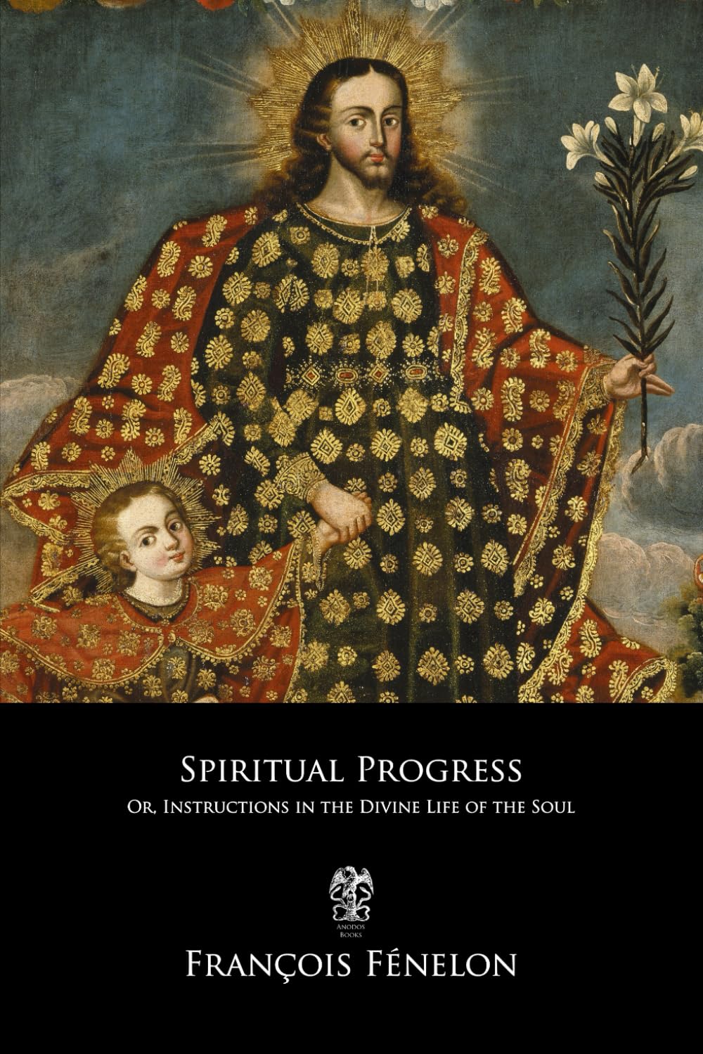 Spiritual Progress: Or, Instructions in the Divine Life of the Soul