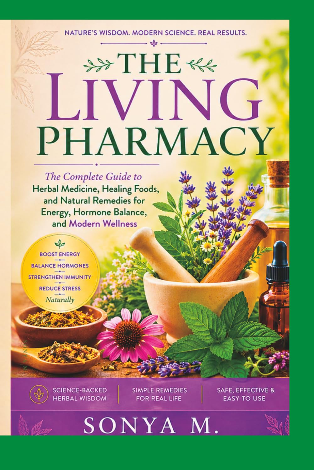 THE LIVING PHARMACY: The Complete Guide to Herbal Medicine, Healing Foods, and Natural Remedies for Modern Wellness