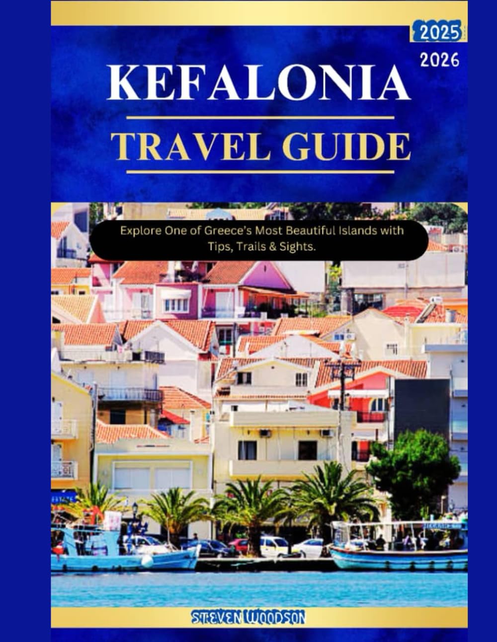 KEFALONIA TRAVEL GUIDE 2025-2026: Explore One of Greece’s Most Beautiful Islands with Tips, Trails & Sights.