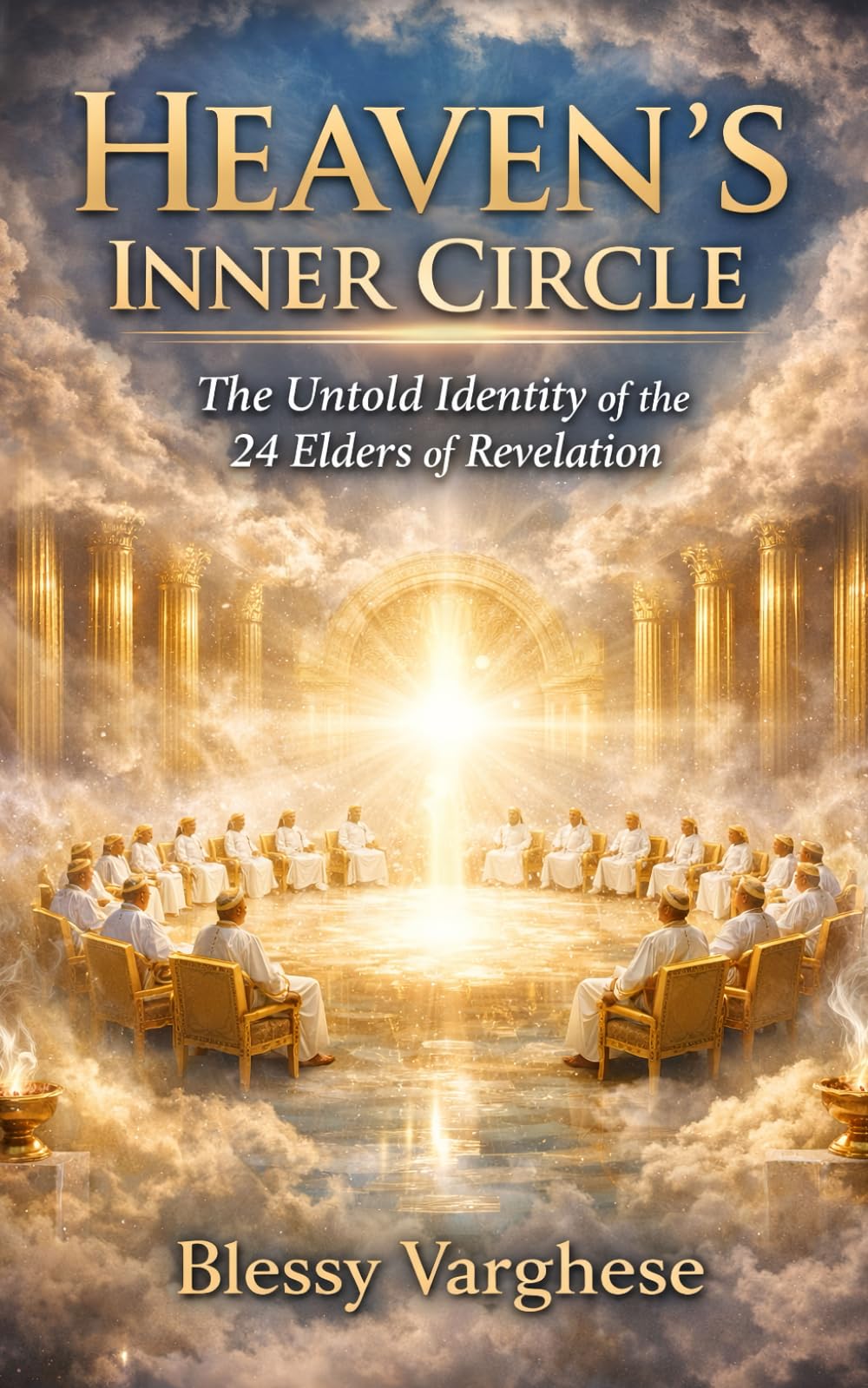 HEAVEN'S INNER CIRCLE: The Untold Identity of the 24 Elders of Revelation