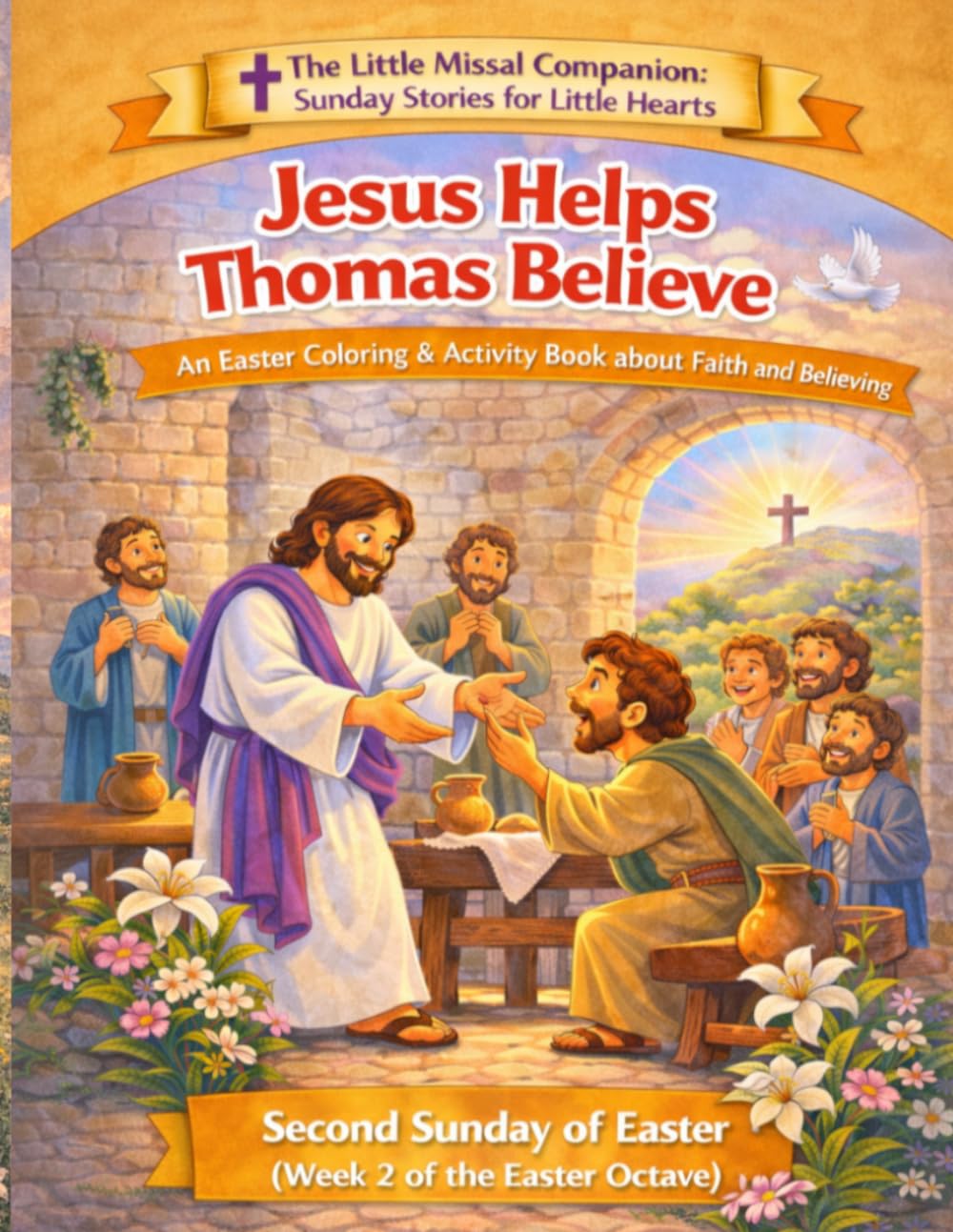 Jesus Helps Thomas Believe: Second Sunday of Easter (Week 2 of the Easter Octave) (The Little Missal Companion: Sunday Stories for Little Hearts)
