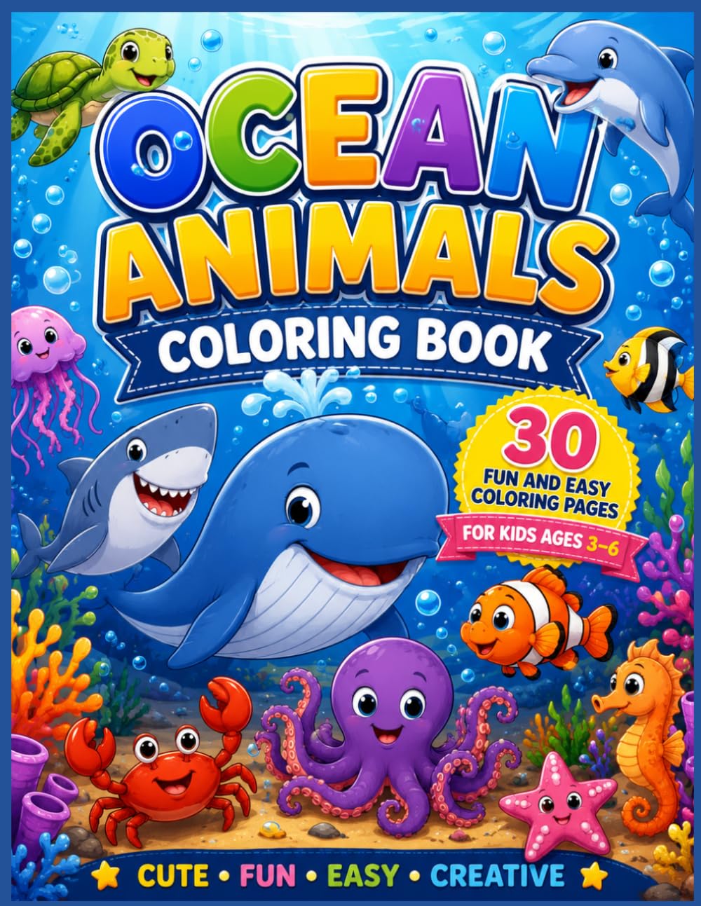 Ocean Animals Coloring Book for Kids: Fun and Easy Sea Creature Coloring Pages Featuring Turtles, Jellyfish, Clownfish, Dolphins, Whales, Sharks, Octopus, Seals, and More!