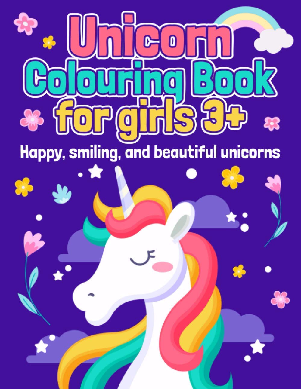 Unicorn Colouring Book for girls 3+: Happy, smiling, and beautiful unicorns