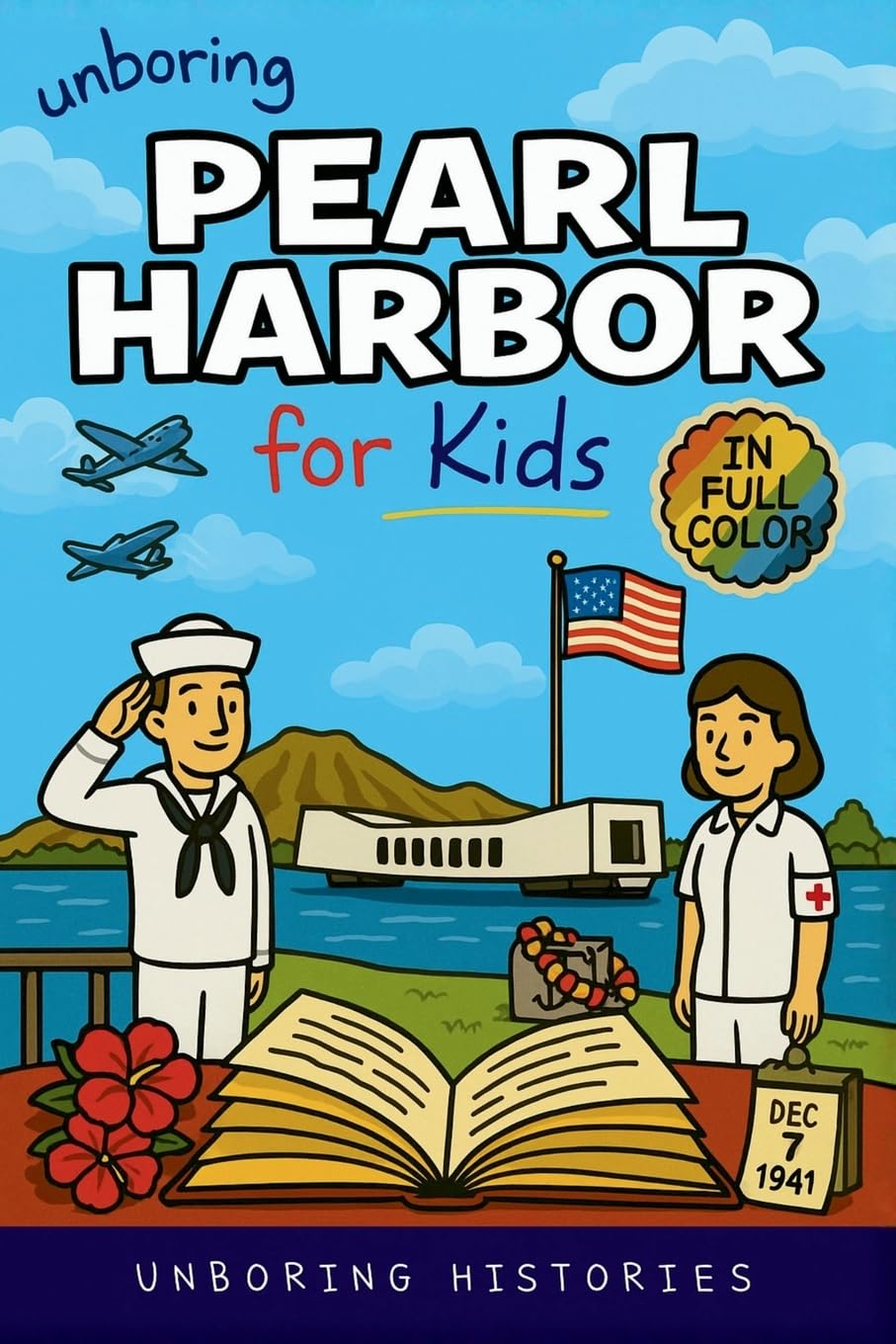 Unboring Pearl Harbor for Kids: Funny, Interesting, Concise Guide to Spies, Secrets, and Japan's Big Plan You Won't Believe Are True: 5 (A Visual Learning Guide to American History for Kids)