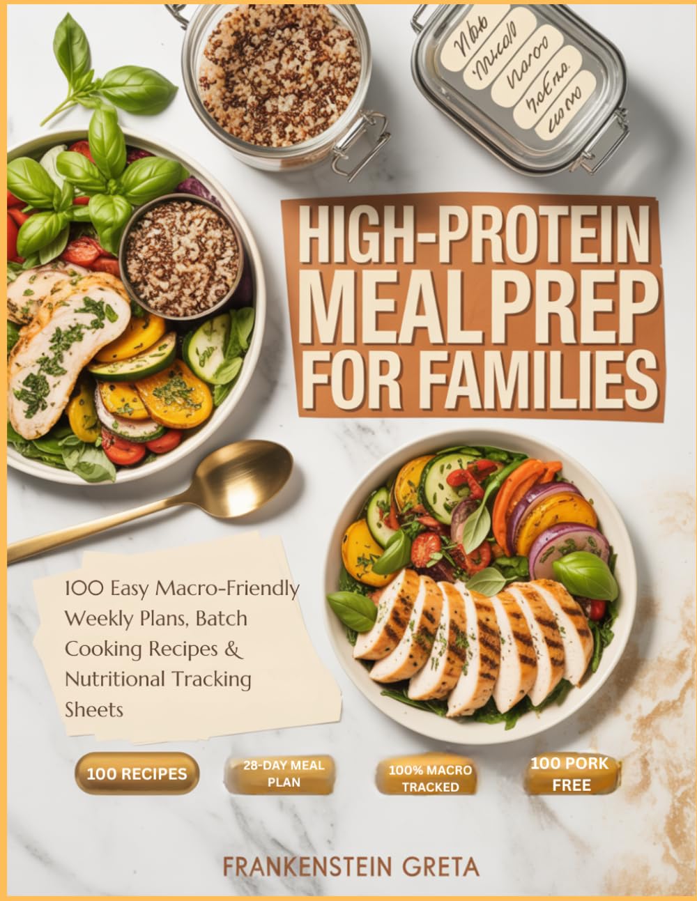 High-Protein Meal Prep For Families: 100 Easy Macro-Friendly Weekly Plans, Batch Cooking Recipes & Nutritional Tracking Sheets