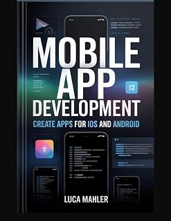 Mobile App Development : Create Apps for iOS and Android (Tech-Powered Business)