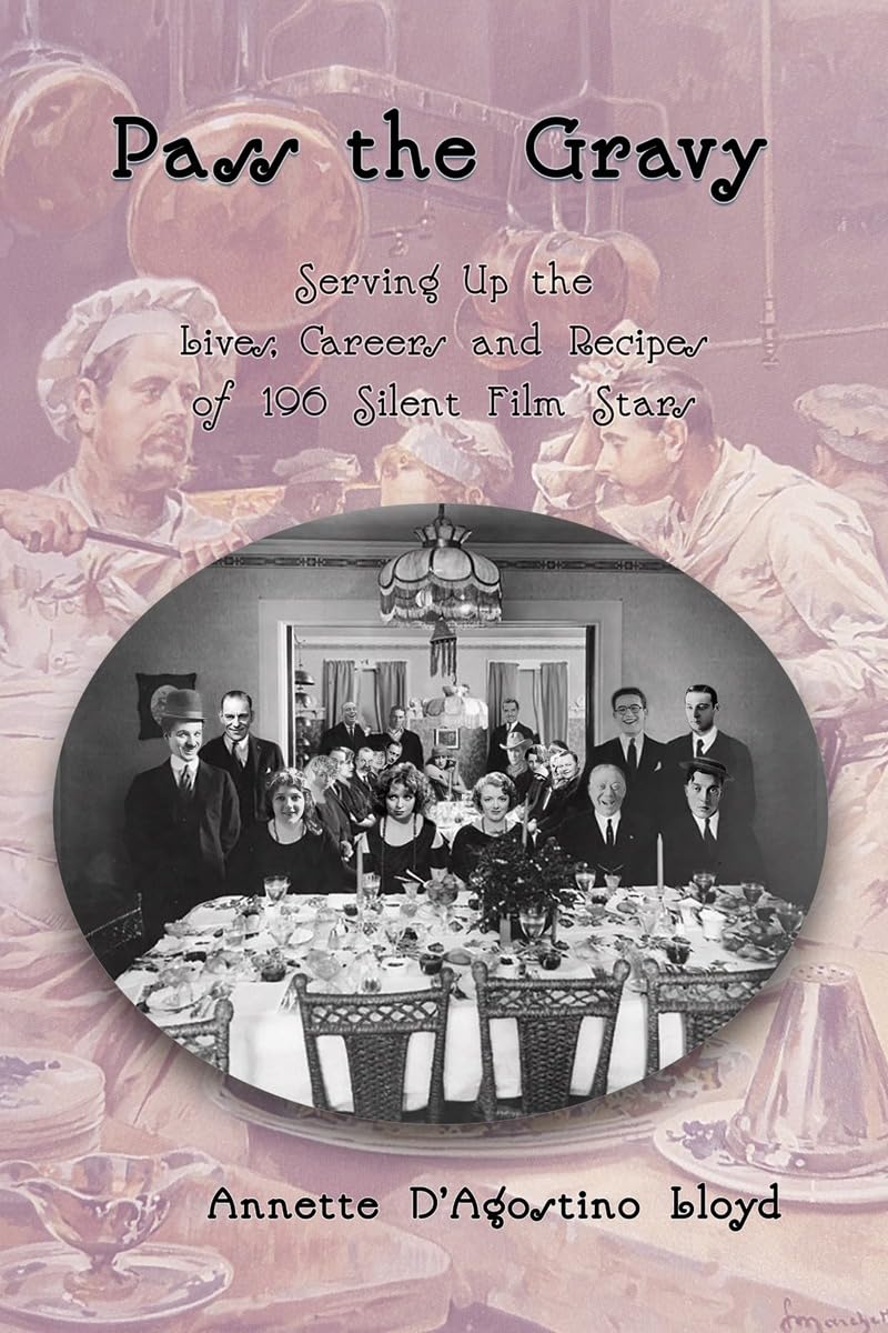 Pass the Gravy - Serving Up the Lives, Careers and Recipes of 196 Silent Film Stars      Kindle Edition