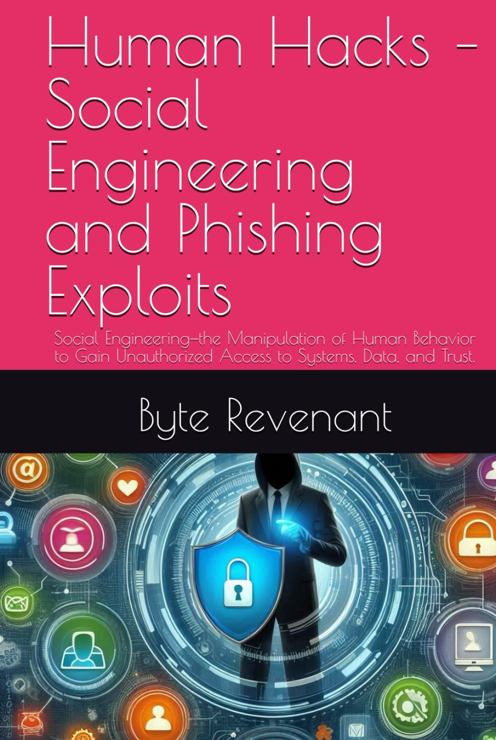 Human Hacks – Social Engineering and Phishing Exploits: Social Engineering—the Manipulation of Human Behavior to Gain Unauthorized Access to Systems, ... Apprenticeship: From Zero to Cyber Assassin)