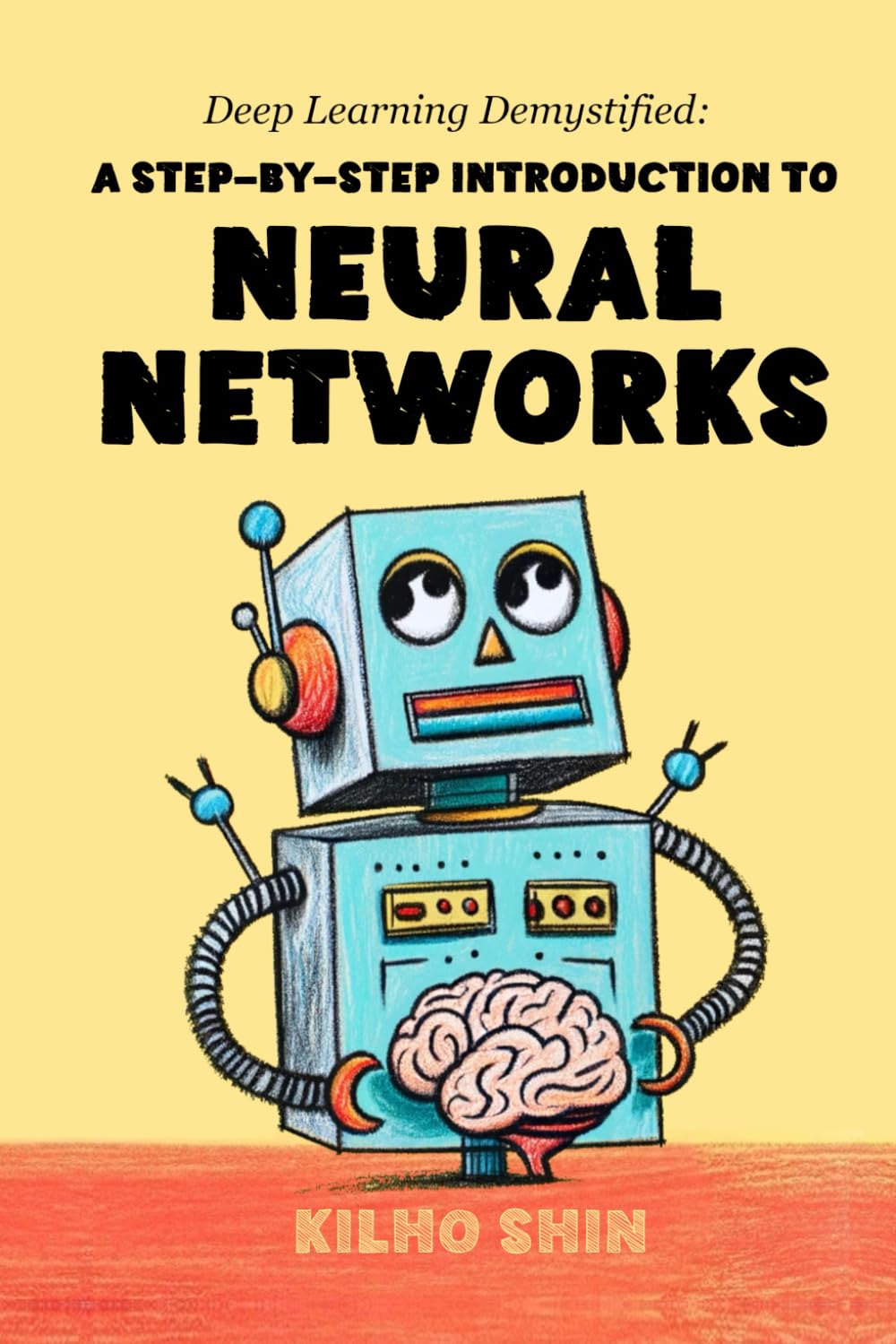 Deep Learning Demystified: A Step-by-Step Introduction to Neural Networks