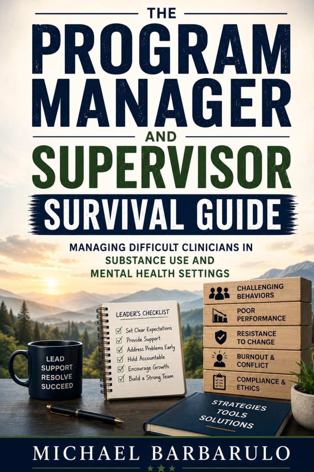 The Program Manager and Supervisor Survival Guide: Managing Difficult Clinicians in Substance Use and Mental Health Settings
